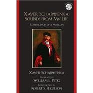 Xaver Scharwenka: Sounds From My Life Reminiscences of a Musician
