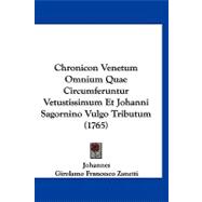 Chronicon Venetum Omnium Quae Circumferuntur Vetustissimum Et Johanni Sagornino Vulgo Tributum