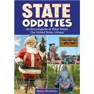 State Oddities: An Encyclopedia of What Makes Our United States Unique