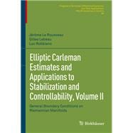 Elliptic Carleman Estimates and Applications to Stabilization and Controllability, Volume II