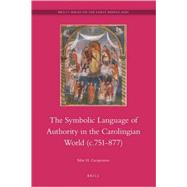 The Symbolic Language of Royal Authority in the Carolingian World C.751-877