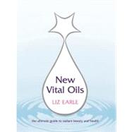 New Vital Oils The Ultimate Guide to Radiant Beauty and Health