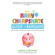 The Baby Cheapskate Guide to Bargains How to Save on Blankets, Bottles, and Everything Baby