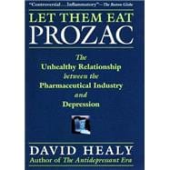 Let Them Eat Prozac : The Unhealthy Relationship Between the Pharmaceutical Industry and Depression