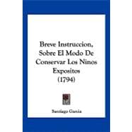 Breve Instruccion, Sobre El Modo De Conservar Los Ninos Expositos