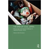 The End of Cool Japan: Ethical, Legal, and Cultural Challenges to Japanese Popular Culture