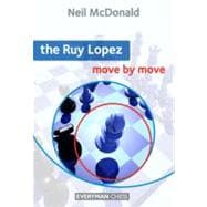 Ruy Lopez: Move by Move