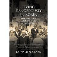 Living Dangerously in Korea: The Western Experience 1900-1950