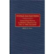 Noble Daughters: Unheralded Women in Western Christianity, 13th to 18th Centuries