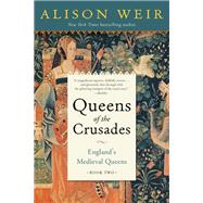 Queens of the Crusades England's Medieval Queens Book Two