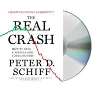 The Real Crash America's Coming Bankruptcy---How to Save Yourself and Your Country