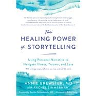 The Healing Power of Storytelling Using Personal Narrative to Navigate Illness, Trauma, and Loss
