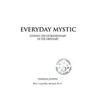 Everyday Mystic Finding the Extraordinary in the Ordinary