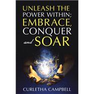 Unleash the Power Within; Embrace, Conquer and Soar
