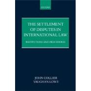 The Settlement of Disputes in International Law Institutions and Procedures