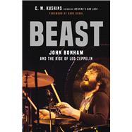 Beast John Bonham and the Rise of Led Zeppelin