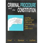 Criminal Procedure and the Constitution: Leading Supreme Court Cases and Introductory Text, 2003