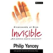 Alcanzando Al Dios Invisible : What Can I Expect from a Relationship with God