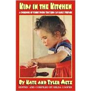 Kids in the Kitchen : A Cookbook of Yummy Foods That Kids Can Easily Prepare