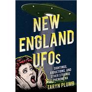 New England UFOs Sightings, Abductions, and Other Strange Phenomena