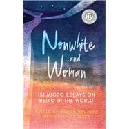 Nonwhite and Woman 131 Micro Essays on Being in the World