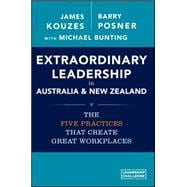 Extraordinary Leadership in Australia and New Zealand The Five Practices that Create Great Workplaces
