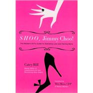 Shoo, Jimmy Choo! The Modern Girl's Guide to Spending Less and Saving More