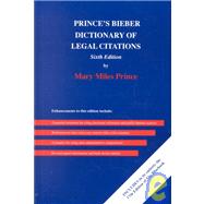 Prince's Bieber Dictionary of Legal Citations: A Reference Guide for Attorneys, Legal Secretaries, Paralegals, and Law Students