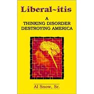 Liberalitis : A Thinking Disorder Destroying America