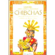 Leyendas, Mitos, Cuentos Y Otros Relatos Chibchas / Chibchas: Legends, Myths, Stories and Other Narratives