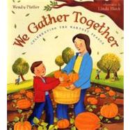We Gather Together : Celebrating the Harvest Season