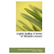English Spelling : A Series of Dictation Lessons