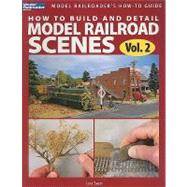 How to Build and Detail Model Railroads Scenes, Vol. 2