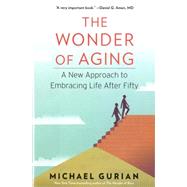 The Wonder of Aging A New Approach to Embracing Life After Fifty