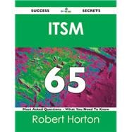 Itsm 65 Success Secrets: 65 Most Asked Questions on Itsm