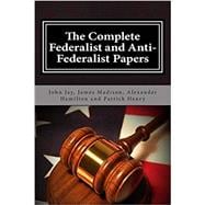 The Complete Federalist Papers and Anti-Federalist Papers