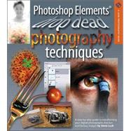 Photoshop Elements® Drop Dead Photography Techniques