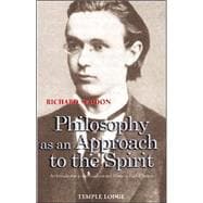 Philosophy as an Approach to the Spirit : An Introduction to the Fundamental Works of Rudolf Steiner