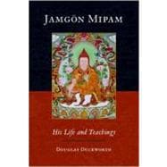 Jamgon Mipam His Life and Teachings