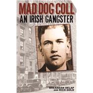 Mad Dog Coll An Irish Gangster
