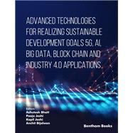 Advanced Technologies for Realizing Sustainable Development Goals 5G, AI, Big Data, Blockchain and Industry 4.0 Applications