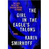 The Girl in the Eagle's Talons A Lisbeth Salander Novel