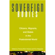 Sovereign Bodies : Citizens, Migrants, and States in the Postcolonial World