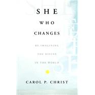 She Who Changes Re-imagining the Divine in the World
