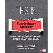 This Is Disciplinary Literacy: Reading, Writing, Thinking, and Doing . . . Content Area by Content Area