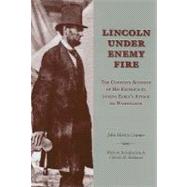 Lincoln Under Enemy Fire: The Complete Account of His Experiences During Early's Attack on Washington