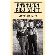 Pawhuska Kids' Stuff : Memories of Pawhuska and Friends