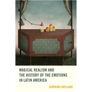 Magical Realism and the History of the Emotions in Latin America