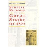 Streets, Railroads, and the Great Strike of 1877