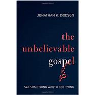 The Unbelievable Gospel